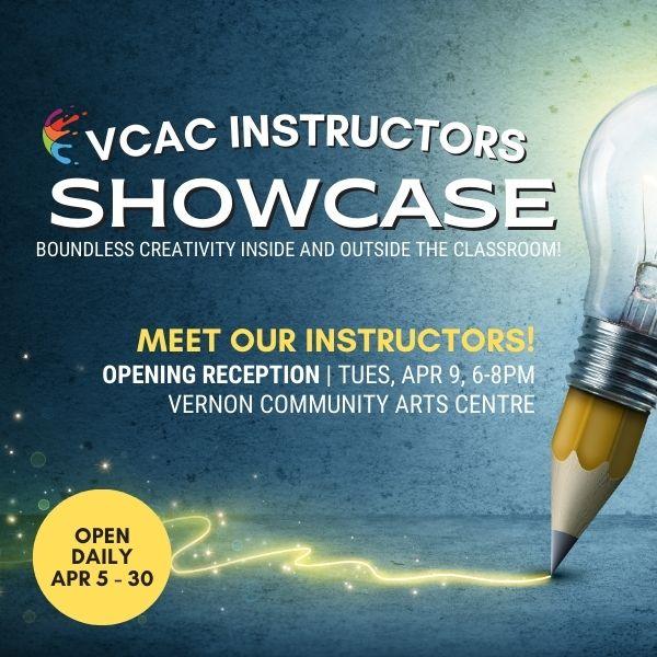 VCAC Instructors Showcase - Open Daily April 5 - April 30- Opening Reception April 9 - Vernon Community Arts Centre